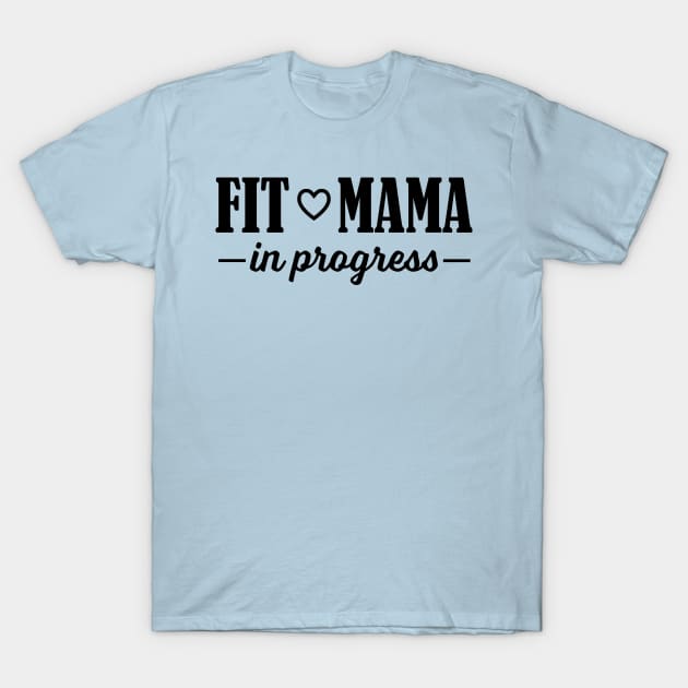 Fit Mama in Progress T-Shirt by PeaceLoveandWeightLoss